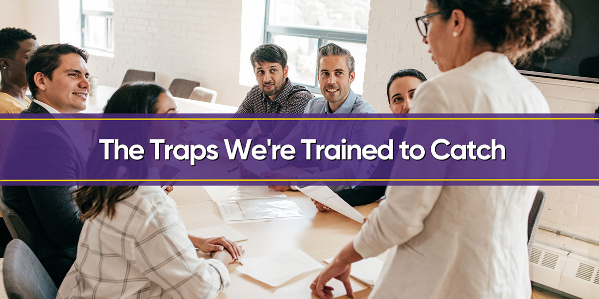 The Traps We're Trained to Catch