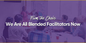 We Are All Blended Facilitators Now
